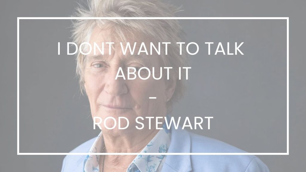 Chord I Dont Want To Talk About It - Rod Stewart