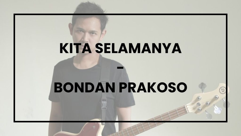Chord Kita Selamanya - Bondan Prakoso