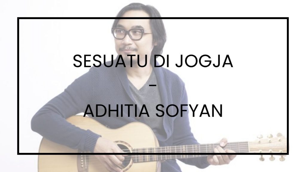 Chord Sesuatu di Jogja - Adhitia Sofyan