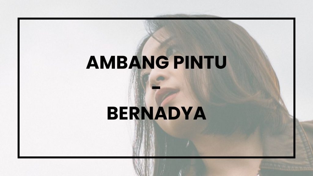 Chord dan Lirik Lagu Ambang Pintu - Bernadya