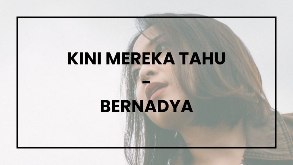 Chord dan Lirik Lagu Kini Mereka Tahu - Bernadya