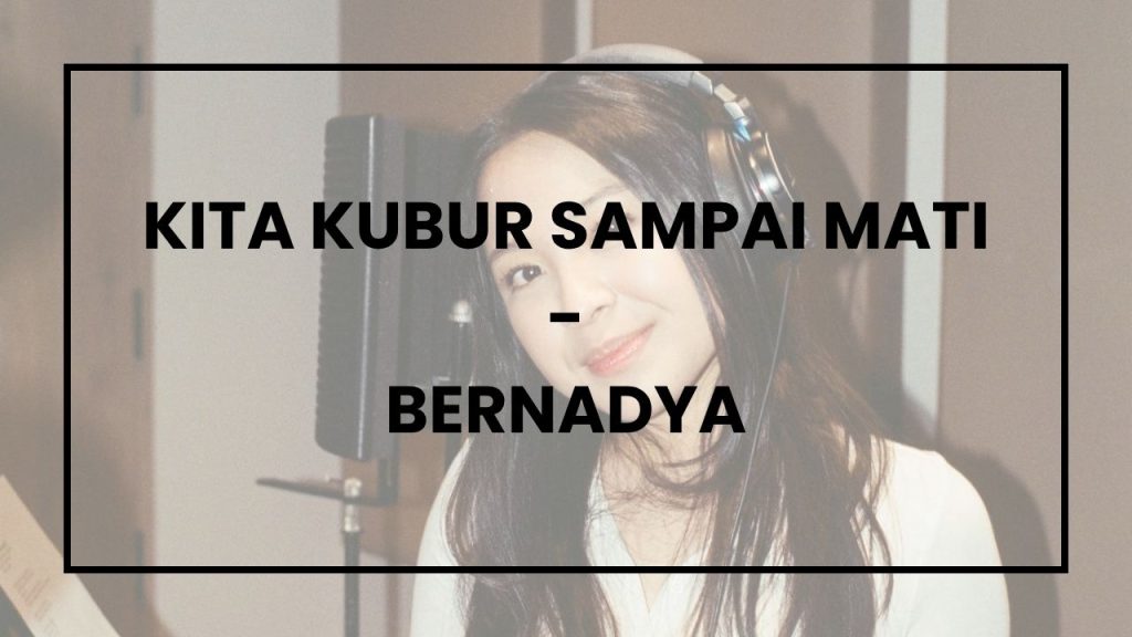 Chord dan Lirik Lagu Kita Kubur Sampai Mati - Bernadya