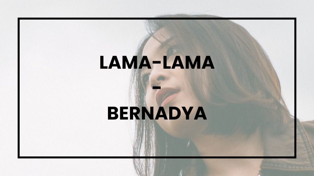 Chord dan Lirik Lagu Lama-Lama - Bernadya