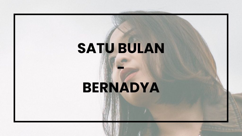 Chord dan Lirik Lagu Satu Bulan - Bernadya
