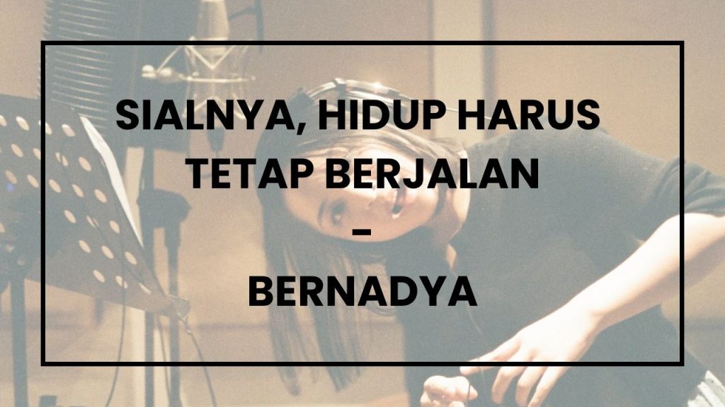 Chord dan Lirik Lagu Sialnya, Hidup Harus Tetap Berjalan - Bernadya