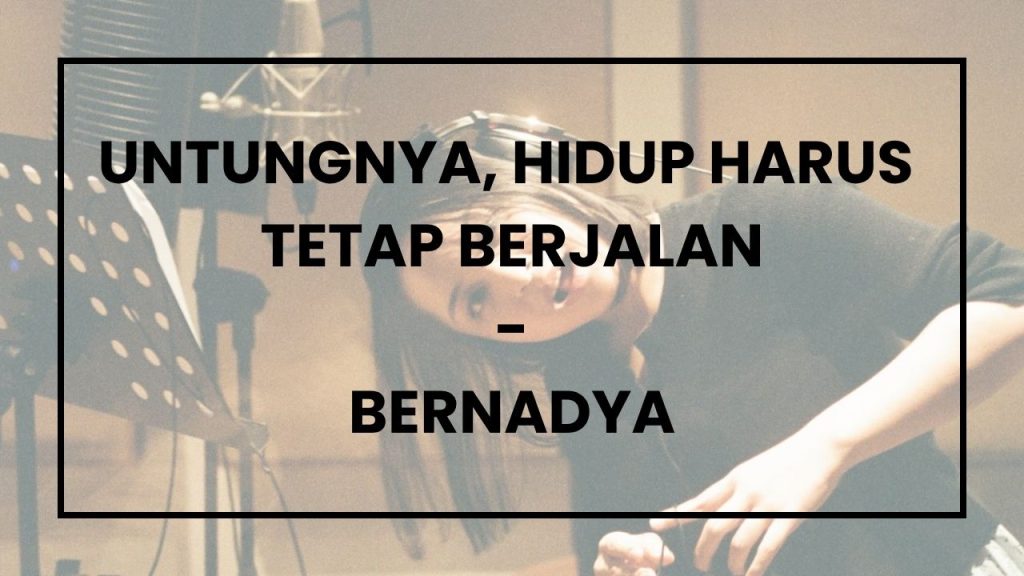 Chord dan Lirik Lagu Untungnya, Hidup Harus Tetap Berjalan - Bernadya